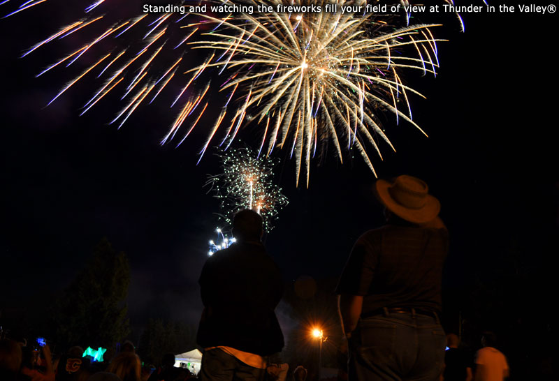 Standing and watching the fireworks fill your field of view at Thunder in the Valley